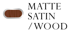 Matte Satin/Wood